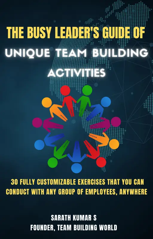 The Busy Leader’s Guide of Unique Team Building Activities - 30 Fully Customizable Exercises That You Can Conduct with Any Group of Employees, Anywhere